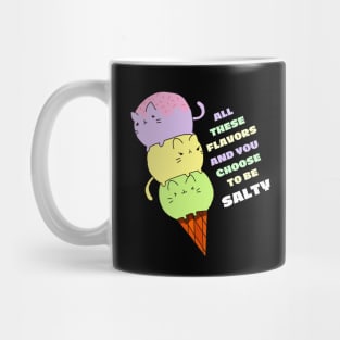 All these flavors and you choose to be salty Mug